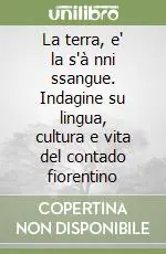 La terra, e‘ la s‘à nni ssangue. Indagine su lingua, cultura e vita del contado fiorentino Ultime Pezzi