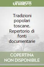 Direttamente Dal Produttore Tradizioni popolari toscane. Repertorio di fonti documentarie