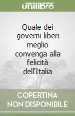 Soddisfatti O Rimborsati Quale dei governi liberi meglio convenga alla felicità dell‘Italia