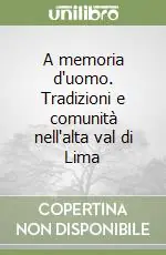 A memoria d‘uomo. Tradizioni e comunità nell‘alta val di Lima Ultima Occasione