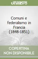 Esclusivo Comuni e federalismo in Francia (1848-1851)