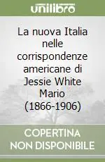 Miglior Prezzo La nuova Italia nelle corrispondenze americane di Jessie White Mario (1866-1906)