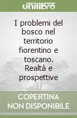 I problemi del bosco nel territorio fiorentino e toscano. Realtà e prospettive A Buon Prezzo