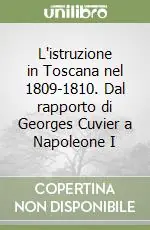 L‘istruzione in Toscana nel 1809-1810. Dal rapporto di Georges Cuvier a Napoleone I Occasione Imperdibile