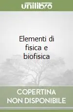 Elementi di fisica e biofisica Spedito Oggi