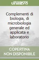 Consegna Rapida Complementi di biologia, di microbiologia generale ed applicata e laboratorio