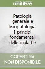 Bestseller Patologia generale e fisiopatologia. I principi fondamentali delle malattie