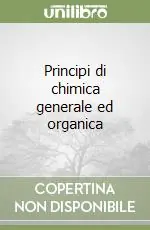 Spedito Oggi Principi di chimica generale ed organica