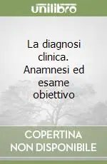 Quantità Limitata La diagnosi clinica. Anamnesi ed esame obiettivo