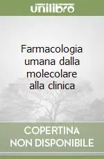 Farmacologia umana dalla molecolare alla clinica Offerta Lampo