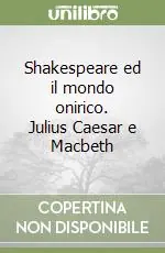 Shakespeare ed il mondo onirico. Julius Caesar e Macbeth Offerta