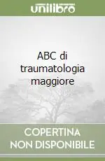 Compra Adesso ABC di traumatologia maggiore