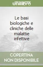 Le basi biologiche e cliniche delle malattie infettive A Buon Prezzo