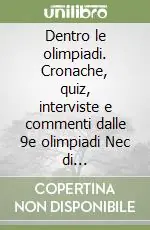Dentro le olimpiadi. Cronache, quiz, interviste e commenti dalle 9e olimpiadi Nec di Salsomaggiore (Salsomaggiore Terme, 22 agosto-9 settembre 1992) Ultime Pezzi