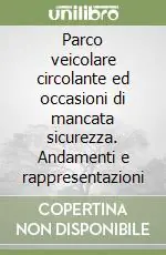Parco veicolare circolante ed occasioni di mancata sicurezza. Andamenti e rappresentazioni Sconto