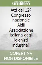 Ultima Occasione Atti del 12º Congresso nazionale Aidii Associazione italiana degli igienisti industriali