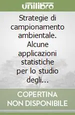 Strategie di campionamento ambientale. Alcune applicazioni statistiche per lo studio degli inquinamenti ambientali Promozione Esclusiva