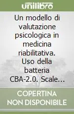Esclusivo Un modello di valutazione psicologica in medicina riabilitativa. Uso della batteria CBA-2.0. Scale primarie