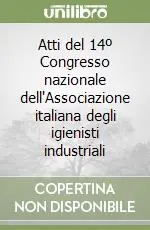 Atti del 14º Congresso nazionale dell‘Associazione italiana degli igienisti industriali Compra Online