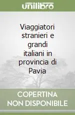 Spedito Oggi Viaggiatori stranieri e grandi italiani in provincia di Pavia