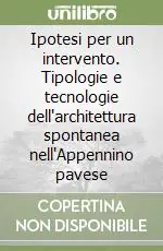 Affare Ipotesi per un intervento. Tipologie e tecnologie dell‘architettura spontanea nell‘Appennino pavese