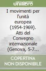 I movimenti per l‘unità europea (1954-1969). Atti del Convegno internazionale (Genova, 5-7 novembre 1992) Ultime Pezzi