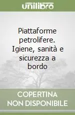 Piattaforme petrolifere. Igiene, sanità e sicurezza a bordo Ultima Occasione
