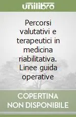 Percorsi valutativi e terapeutici in medicina riabilitativa. Linee guida operative Prezzo Ridotto