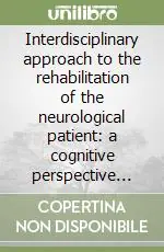Prezzo Scontato Interdisciplinary approach to the rehabilitation of the neurological patient a cognitive perspective (An)