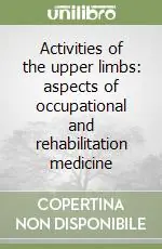 Activities of the upper limbs aspects of occupational and rehabilitation medicine Prezzo Basso