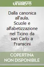 Dalla canonica all‘aula. Scuole e alfabetizzazione nel Ticino da san Carlo a Franscini Compra Oggi Stesso