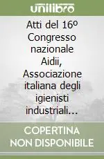 Spedizione Espresso Atti del 16º Congresso nazionale Aidii, Associazione italiana degli igienisti industriali (Faenza, 19-21 giugno 1997)