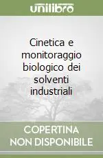 Bestseller Cinetica e monitoraggio biologico dei solventi industriali