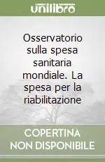 Osservatorio sulla spesa sanitaria mondiale. La spesa per la riabilitazione Pagamento Sicuro