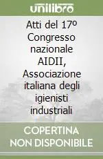 Ultima Occasione Atti del 17º Congresso nazionale AIDII, Associazione italiana degli igienisti industriali