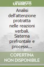 Prezzo Di Fabbrica Analisi dell‘attenzione protratta nelle reazioni verbali. Sistema prefrontale e processi riverberanti. Le reazioni dilazionate in neuropsichiatria