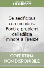 De aedificibus communibus. Fonti e problemi dell‘edilizia minore a Firenze Promozione Esclusiva