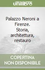 Prezzo Ridotto Palazzo Neroni a Firenze. Storia, architettura, restauro