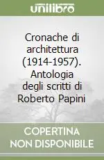 Occasione Cronache di architettura (1914-1957). Antologia degli scritti di Roberto Papini