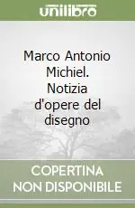 Nuovo Arrivo Marco Antonio Michiel. Notizia d‘opere del disegno