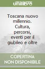 Toscana nuovo millennio. Cultura, percorsi, eventi per il giubileo e oltre Professionale