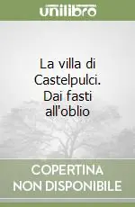 Solo Oggi La villa di Castelpulci. Dai fasti all‘oblio