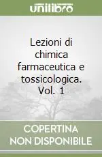 Non Perdere Lezioni di chimica farmaceutica e tossicologica. Vol. 1