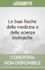 Offerta Speciale Le basi fisiche della medicina e delle scienze biologiche