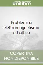 Prezzo Di Fabbrica Problemi di elettromagnetismo ed ottica