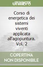 Offerta Limitata Corso di energetica dei sistemi viventi applicata all‘agopuntura. Vol. 2