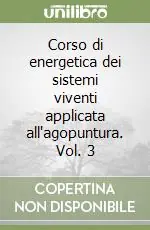 Corso di energetica dei sistemi viventi applicata all‘agopuntura. Vol. 3 Esclusivo