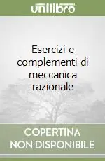 Nuova Collezione Esercizi e complementi di meccanica razionale
