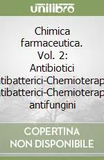 Chimica farmaceutica. Vol. 2 Antibiotici antibatterici-Chemioterapici antibatterici-Chemioterapici antifungini Spedito Oggi