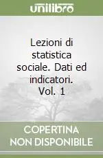 Lezioni di statistica sociale. Dati ed indicatori. Vol. 1 Ultime Pezzi